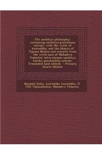 The Samkhya Philosophy; Containing Samkhya-Pravachana Sutram, with the Vritti of Aniruddha, and the Bhasya of Vijnana Bhiksu and Extracts from the Vri