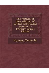 The Method of Lines Solution of Partial Differential Equations