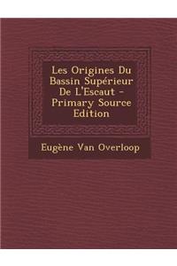 Les Origines Du Bassin Superieur de L'Escaut - Primary Source Edition