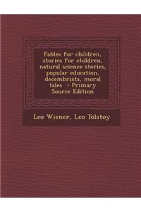 Fables for Children, Stories for Children, Natural Science Stories, Popular Education, Decembrists, Moral Tales - Primary Source Edition