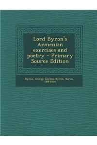 Lord Byron's Armenian Exercises and Poetry - Primary Source Edition