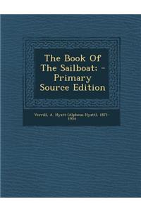 The Book of the Sailboat; - Primary Source Edition