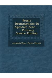 Poesie Drammatiche Di Apostolo Zeno ... - Primary Source Edition