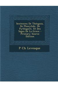 Sentences de Theognis, de Phocylide, de Pythagore, Et Des Sages de La Grece