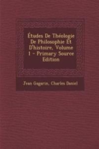 Etudes de Theologie de Philosophie Et D'Histoire, Volume 1