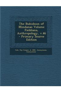 The Bukidnon of Mindanao Volume Fieldiana, Anthropology, V.46