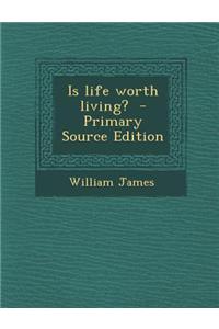 Is Life Worth Living? - Primary Source Edition
