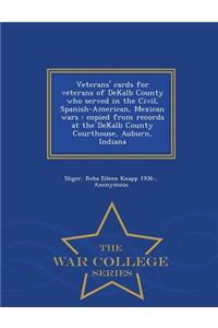 Veterans' Cards for Veterans of Dekalb County Who Served in the Civil, Spanish-American, Mexican Wars