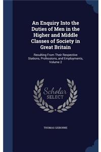 An Enquiry Into the Duties of Men in the Higher and Middle Classes of Society in Great Britain