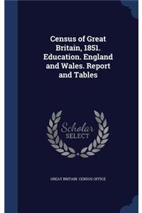 Census of Great Britain, 1851. Education. England and Wales. Report and Tables