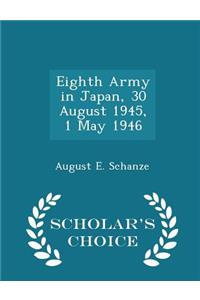 Eighth Army in Japan, 30 August 1945, 1 May 1946 - Scholar's Choice Edition