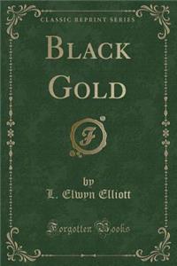 Black Gold (Classic Reprint)