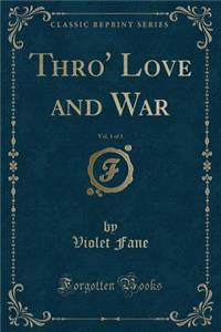 Thro' Love and War, Vol. 1 of 3 (Classic Reprint)