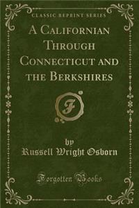 A Californian Through Connecticut and the Berkshires (Classic Reprint)