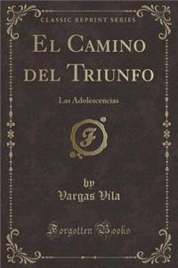 El Camino del Triunfo: Las Adolescencias (Classic Reprint)