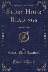 Story Hour Readings: Seventh Year (Classic Reprint)