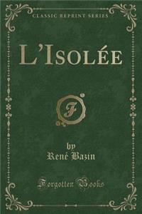 L'IsolÃ©e (Classic Reprint)