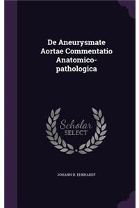 de Aneurysmate Aortae Commentatio Anatomico-Pathologica