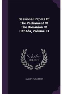 Sessional Papers of the Parliament of the Dominion of Canada, Volume 13