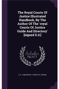 The Royal Courts Of Justice Illustrated Handbook, By The Author Of The 'royal Courts Of Justice Guide And Directory' [signed E.d.]