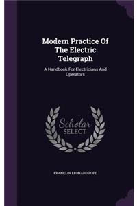 Modern Practice Of The Electric Telegraph