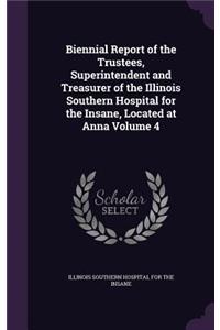Biennial Report of the Trustees, Superintendent and Treasurer of the Illinois Southern Hospital for the Insane, Located at Anna Volume 4
