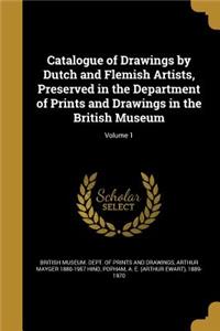 Catalogue of Drawings by Dutch and Flemish Artists, Preserved in the Department of Prints and Drawings in the British Museum; Volume 1