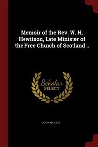 Memoir of the Rev. W. H. Hewitson, Late Minister of the Free Church of Scotland ..