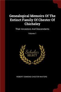 Genealogical Memoirs of the Extinct Family of Chester of Chicheley: Their Ancestors and Descendants; Volume 1