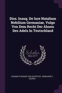 Diss. Inaug. De Iure Natalium Nobilium Germaniae, Vulgo Von Dem Recht Der Ahnen Des Adels In Teutschland