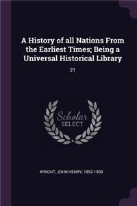 History of all Nations From the Earliest Times; Being a Universal Historical Library