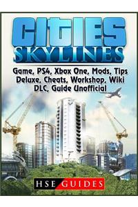 Cities Skylines Game, Ps4, Xbox One, Mods, Tips, Deluxe, Cheats, Workshop, Wiki, DLC, Guide Unofficial