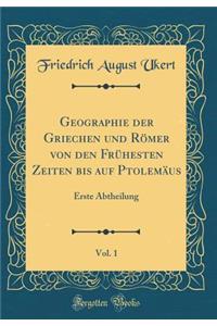 Geographie Der Griechen Und Rï¿½mer Von Den Frï¿½hesten Zeiten Bis Auf Ptolemï¿½us, Vol. 1: Erste Abtheilung (Classic Reprint)