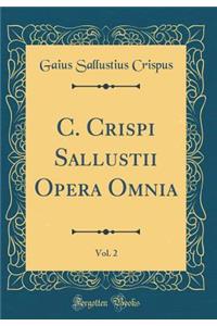 C. Crispi Sallustii Opera Omnia, Vol. 2 (Classic Reprint)