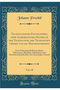 Technologische Encyklopädie, Oder Alphabetisches Handbuch Der Technologie, Der Technischen Chemie Und Des Maschinenwesens, Vol. 18
