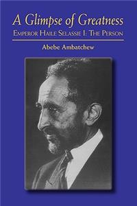 Glimpse of Greatness: Haile Selassie I: The Person