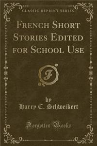 French Short Stories Edited for School Use (Classic Reprint)