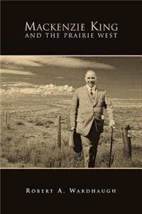 Mackenzie King and the Prairie West