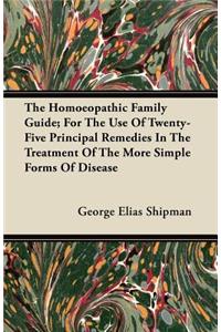 The Homoeopathic Family Guide; For The Use Of Twenty-Five Principal Remedies In The Treatment Of The More Simple Forms Of Disease
