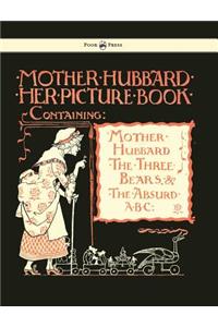 Mother Hubbard Her Picture Book - Containing Mother Hubbard, the Three Bears & the Absurd ABC - Illustrated by Walter Crane