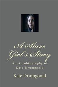 A Slave Girl's Story: An Autobiography of Kate Drumgoold