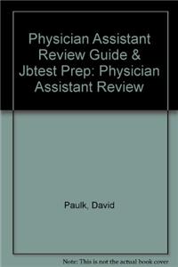 Physician Assistant Review Guide & Jbtest Prep: Physician Assistant Review