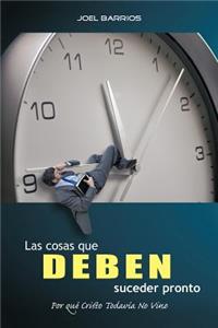 Las Cosas Que Deben Suceder Pronto