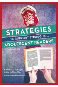 Strategies to Support Struggling Adolescent Readers, Grades 6-12