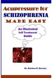 Acupressure for Schizophrenia Made Easy: An Illustrated Self Treatment Guide