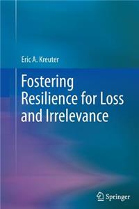 Fostering Resilience for Loss and Irrelevance