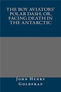The Boy Aviators' Polar Dash; Or, Facing Death in the Antarctic