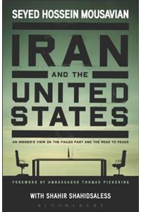 Iran and the United States An Insider's View on the Failed Past and the Road to Peace