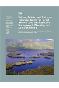Values, Beliefs, and Attitudes Technical Guide for Forest Service Land and Resource Management, Planning, and Decisionmaking