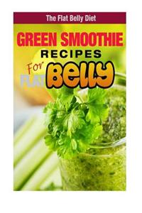 Green Smoothie Recipes for a Flat Belly